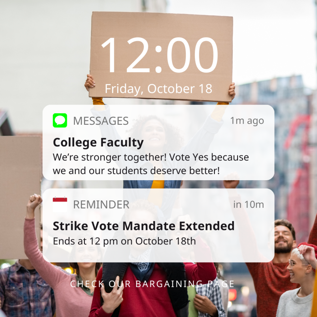 An Iphone background of picketers with a blank signed raised where it looks like the time has become the sign. 12 noon, Friday October 18th. Message bubble: "College Faculty: We're stronger together - vote yes because we and our students deserve better! Event reminder bubble: Reminder: Strike Vote Mandate Extended. Ends at 12 pm on October 18th. Check our bargaining page!